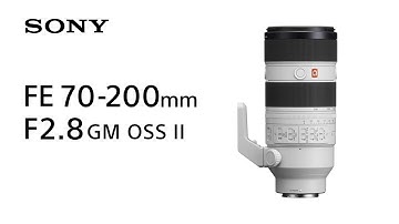 Introducing FE 70-200mm F2.8 GM OSS II | Sony | Lens