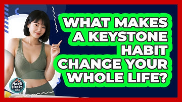What Makes A Keystone Habit Change Your Whole Life? - Habit Hacks Hub