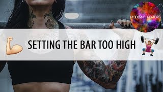 Setting the Bar Too High