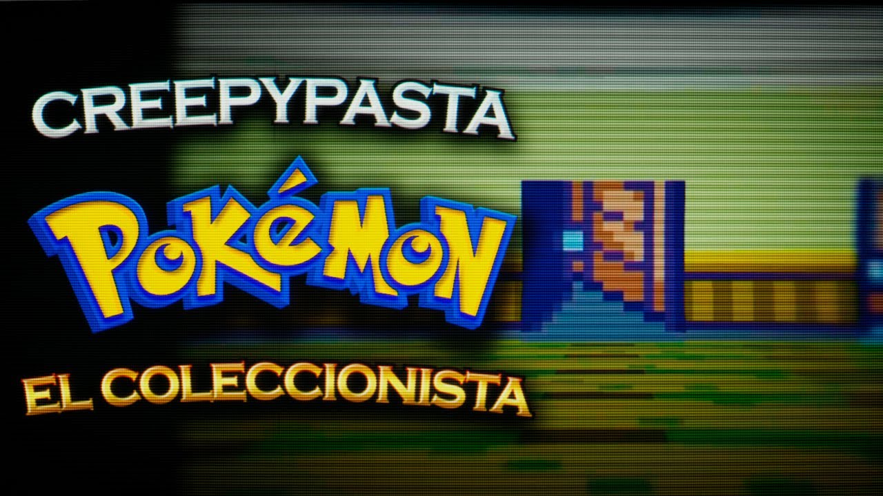 Creepypasta - El Coleccionista (Pokémon)
