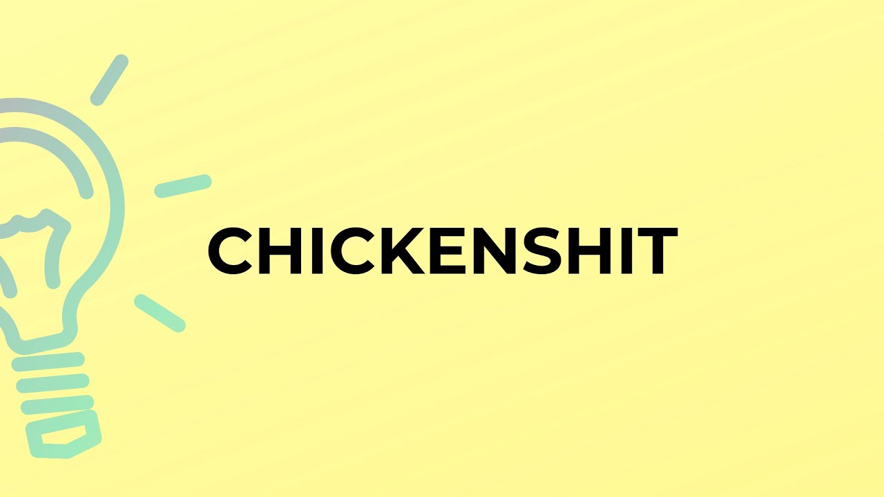 What is the meaning of the word CHICKENSHIT?