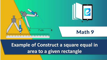 17.2 (iii) Example of Construct a square equal in area to a given rectangle