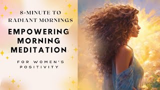 Radiate Positivity: 8-Minute Morning Meditation for Women | Start Your Day with Joy &amp; Inner Balance