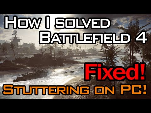 How I Solved Battlefield 4 Stuttering On PC! [How To Fix BF4 Stuttering / Lag]