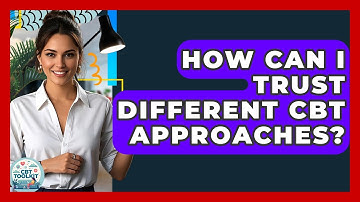 How Can I Trust Different CBT Approaches? - CBT Toolkit