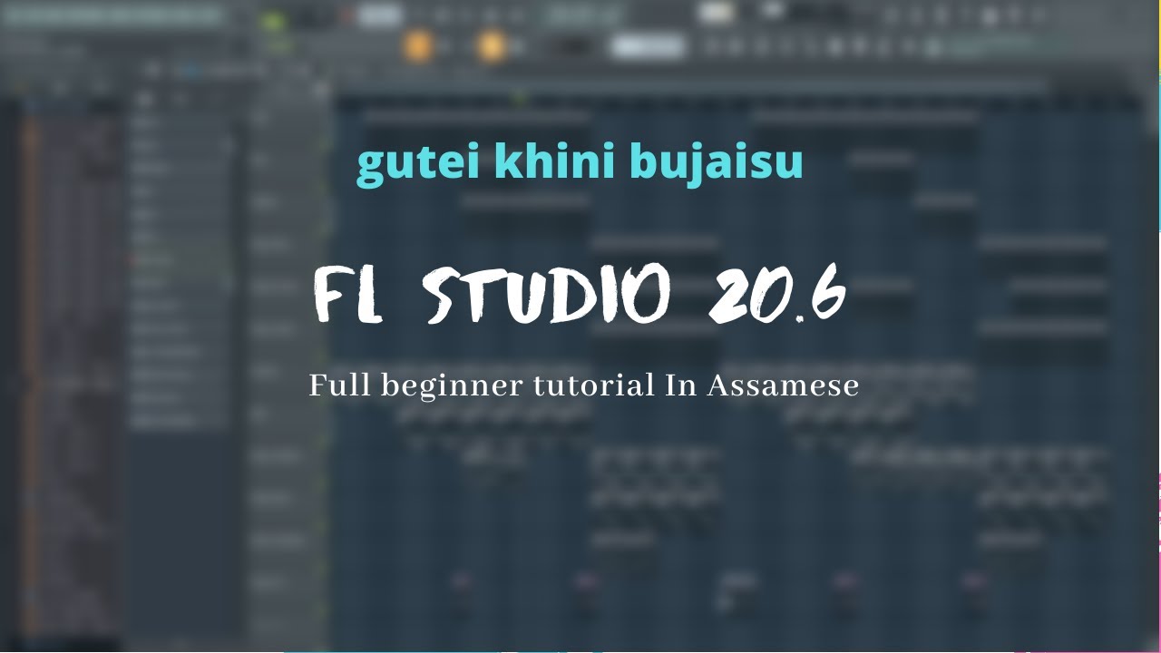 FL Studio Beginner Tutorial In Assamese ( Part 1) - YouTube