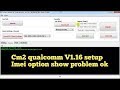 Cm2 qualcomm V1 16 setup, cm2qlm imei option not show problem 10000%