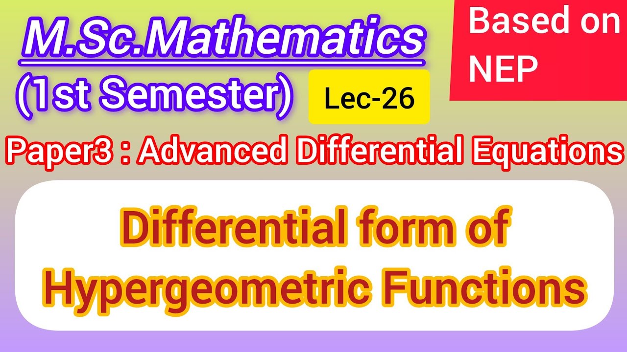 Lec-26 | Differential Form of Hypergeometric Function | Symmetric Property | M.Sc.Maths 1st Sem NEP