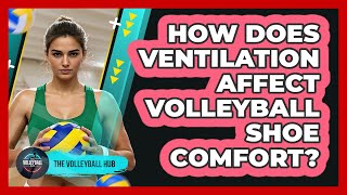 How Does Ventilation Affect Volleyball Shoe Comfort? - The Volleyball Hub