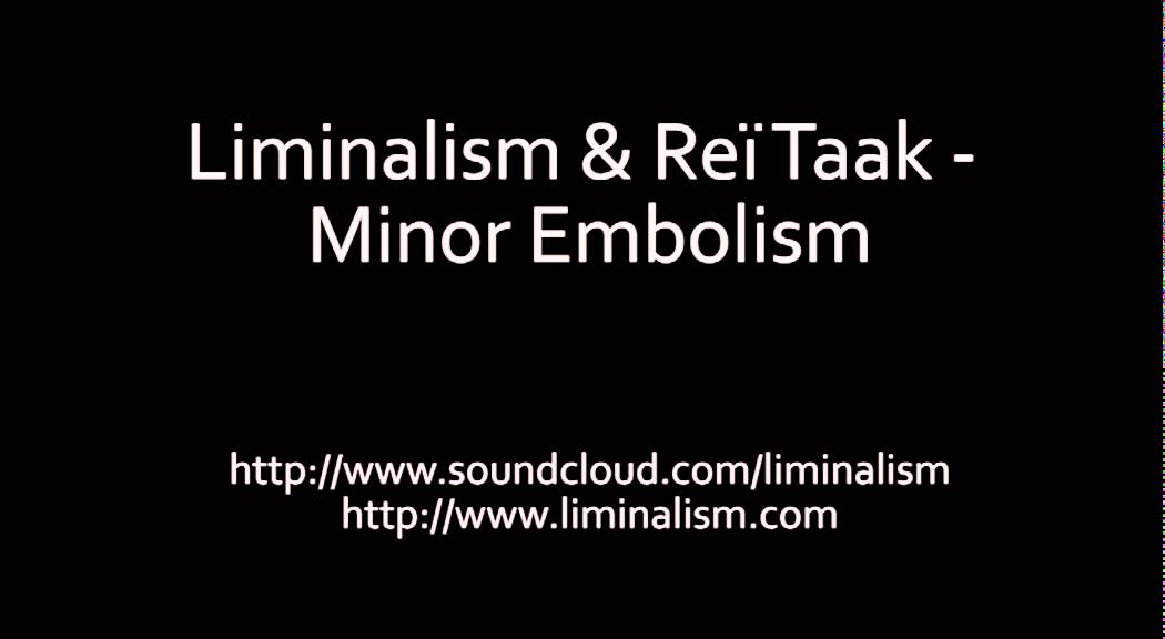 Liminalism & Reï Taak - Minor Embolism