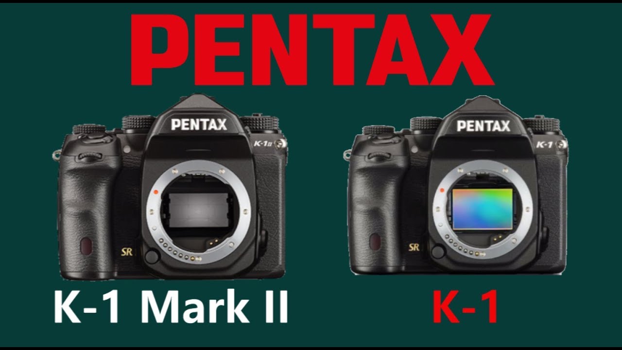 PENTAX K1 Mark II vs PENTAX K1 YouTube