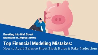 The Top Financial Modeling Mistakes: How to Avoid Balance Sheet Black Holes and Fake Projections