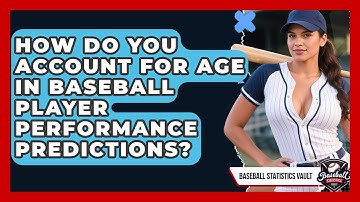 How Do You Account For Age In Baseball Player Performance Predictions? - Baseball Statistics Vault