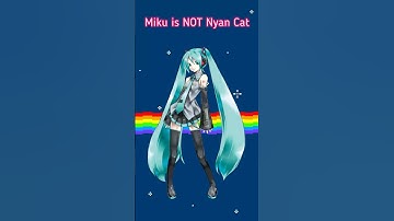 Hatsune Miku is NOT Nyan Cat #miku #mikuhatsune #hatsunemiku #hatsunemikuvocaloid #vocaloid #utau