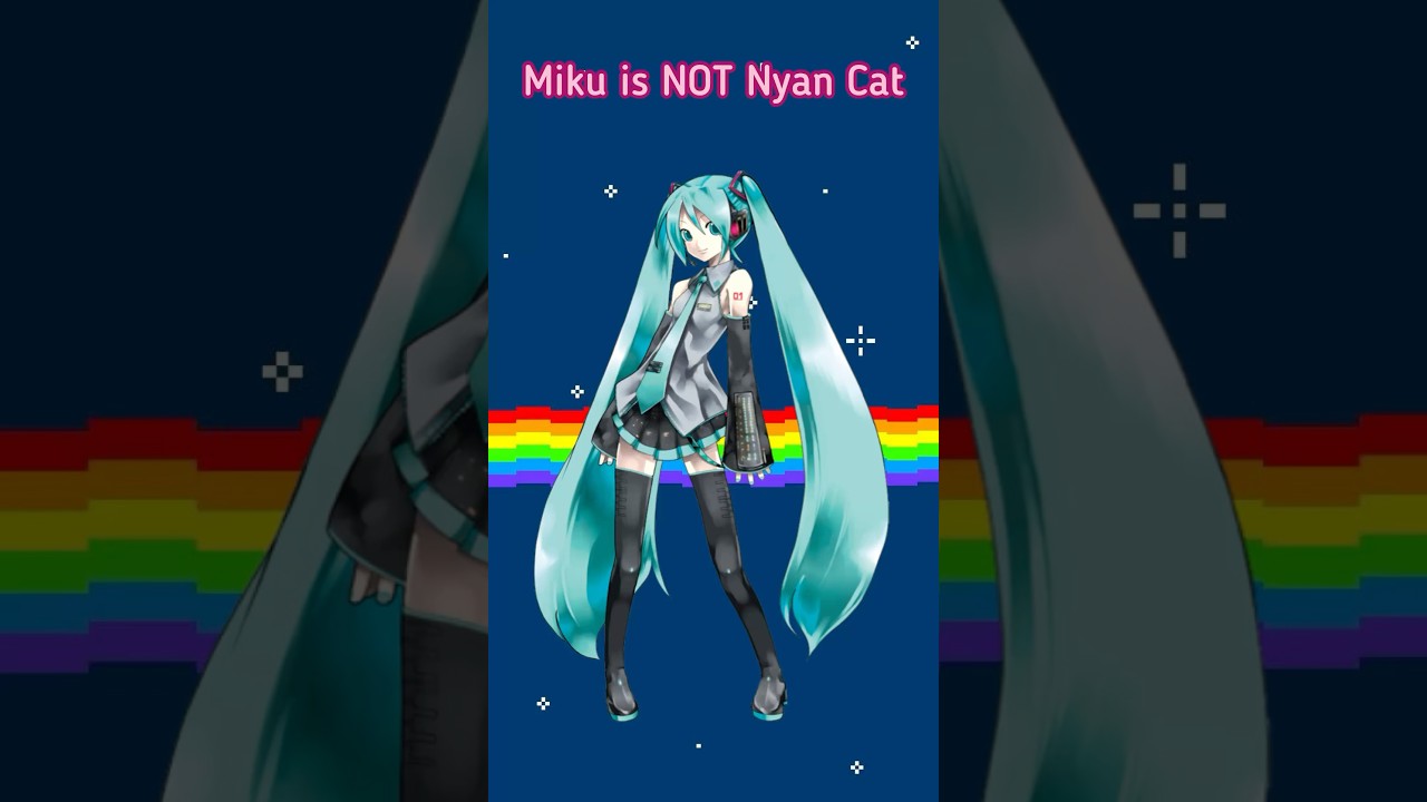 Hatsune Miku is NOT Nyan Cat 