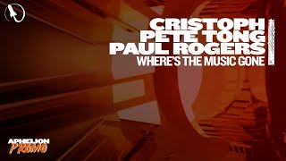 Cristoph x Pete Tong & Paul Rogers - Where's The Music Gone (Extended Mix)