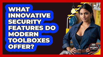 What Innovative Security Features Do Modern Toolboxes Offer? - ToolBench Pros