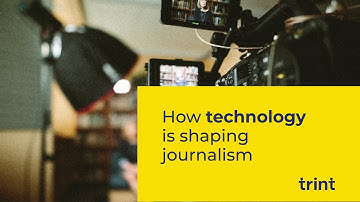 How technology is shaping journalism