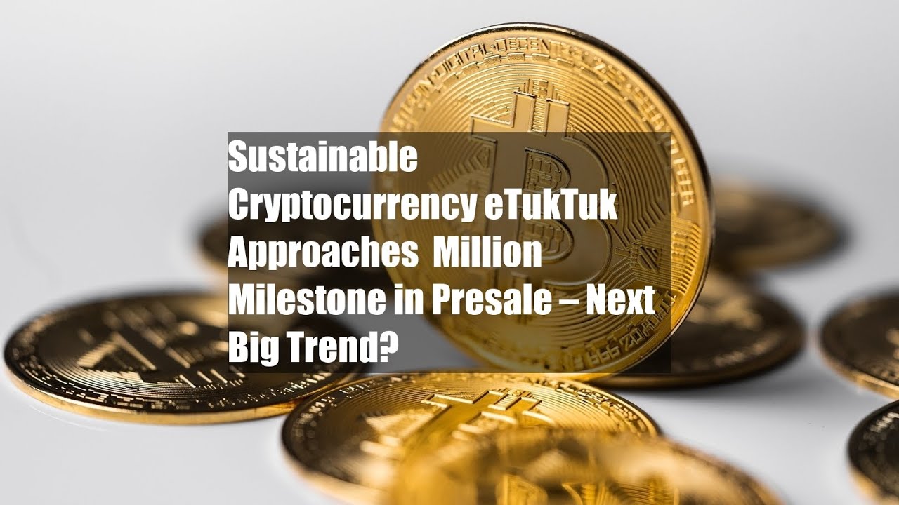 Sustainable Cryptocurrency eTukTuk Approaches $1 Million Milestone in -  YouTube