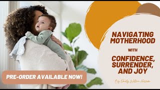 Navigating Motherhood with Confidence, Surrender, and Joy