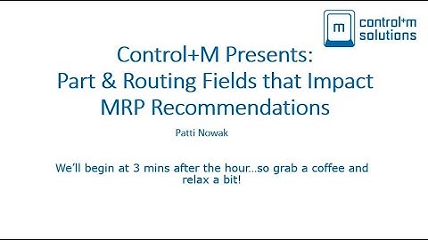 Control+M Presents: Part and Routing Fields Impacting MRP Recommendations in Plex