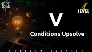 Problem V | Conditions sheet Upsolve