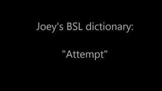 BSL dictionary - "Attempt"