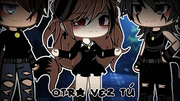 💔otra vez tú💔||🥀Didi Reilly🥀||⭐️Gacha Life⭐️