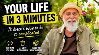 An Old Mans Advice: Your life in 3 minutes It doesn’t have to be so complicated.