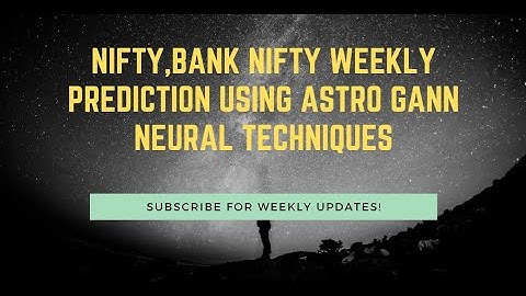 NIFTY,BANK NIFTY WEEKLY PREDICTION USING ASTRO GANN NEURAL Techniques