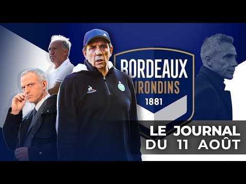 LES GIRONDINS DE BORDEAUX LANCENT LEUR RÉVOLUTION | LE JOURNAL DU MARDI 11 AOÛT