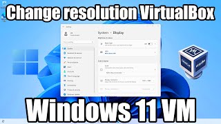 how to change screen resolution in virtualbox windows 11 vm