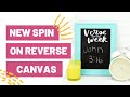 NEW SPIN ON REVERSE CANVAS - DIY CRICUT PROJECT