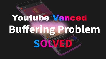 Vanced Youtube Buffering Problem Solved | Vanced Not Working Fixed 100%