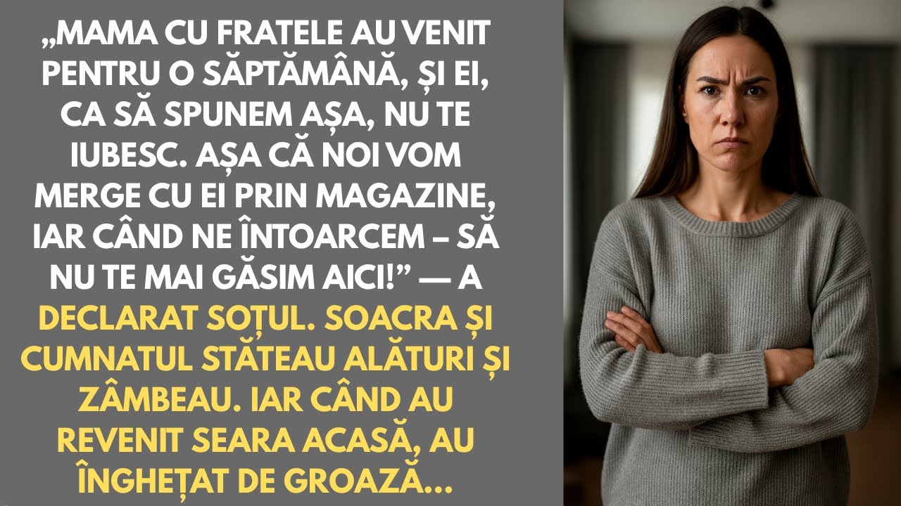 Mama și fratele au venit, ei nu te iubesc. Când ne vom întoarce, să nu mai fii aici!” —a spus soțul.
