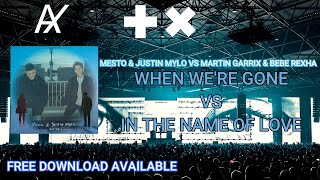 Mesto U0026 Justin Mylo Vs Martin Garrix U0026 Bebe Rexha  When Were Gone Vs In The Name Of Love