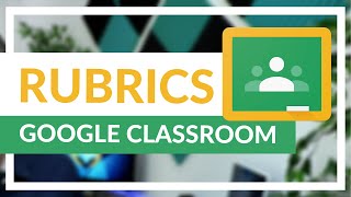 How to use rubrics in Google Classroom