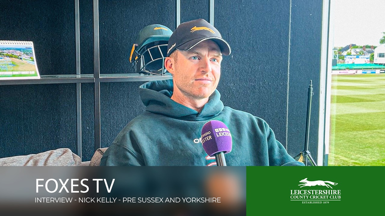Nick Kelly Pre-Sussex and Yorkshire Interview | Foxes TV