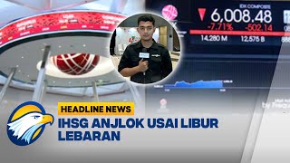 [HEADLINE NEWS, 08/04] Penyebab Utama IHSG Anjlok Usai Libur Panjang Lebaran