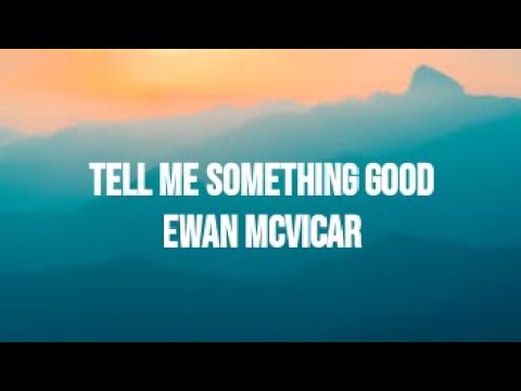 Ewan McVicar - Tell Me Something Good (Lyrics)