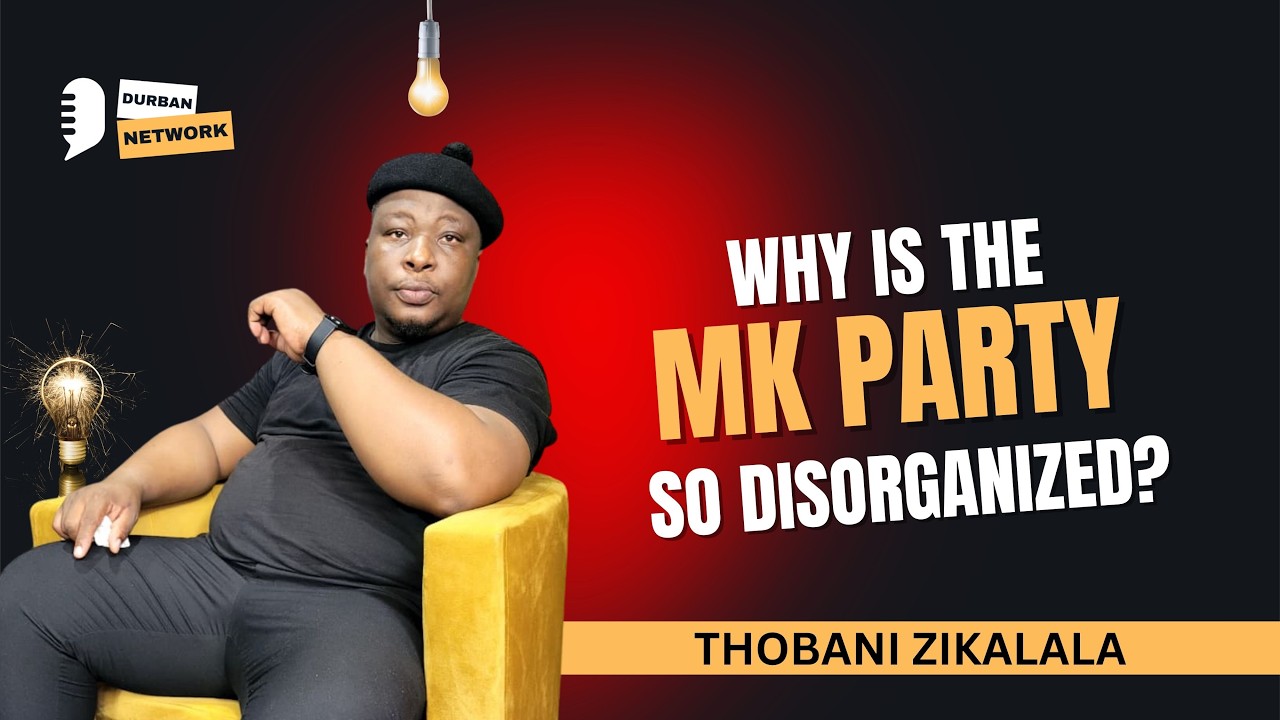 Thobani Zikalala Unpacks SONA |  Why is the MK Party so disorganized | Durban Network