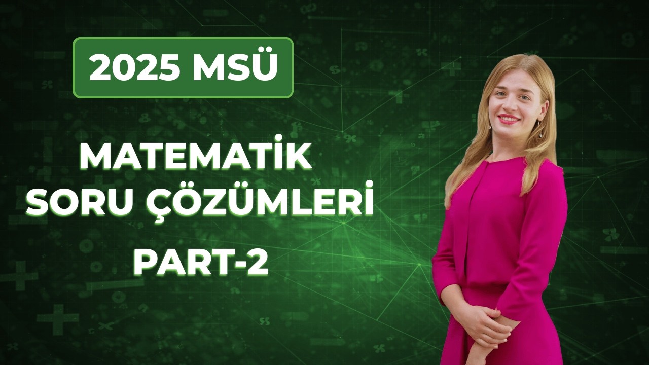 2025 MSÜ Matematik Soruları | Çözümler – Part 2