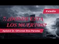 Donde Están Los Muertos -Apóstol Dr. Othoniel Ríos Paredes-