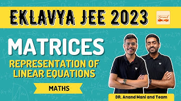 Matrix Representation of Linear Equations | Class 12th Eklavya 2023 | Dr.Anand Mani and Team