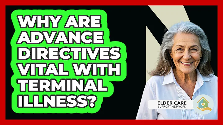 Why Are Advance Directives Vital With Terminal Illness? - Elder Care Support Network