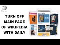 How to turn off main page of wikipedia with daily on wikipedia app