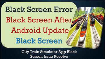 How to Fix City Train Simulator App Black Screen Error | After Android Update | Problem Solved