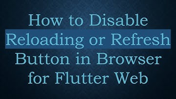 How to Disable Reloading or Refresh Button in Browser for Flutter Web