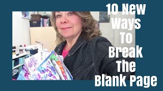 BREAK THE BLANK PAGE - 10 NEW WAYS !! Mixed Media Art Journal Tutorial