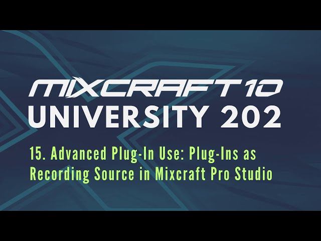 Mixcraft 10 University 202, Lesson 15 - Advanced Plug-Ins in Mixcraft Studio Pro